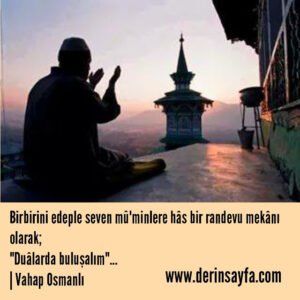 Birbirini edeple seven mû'minlere hâs bir randevu mekânı
olarak..