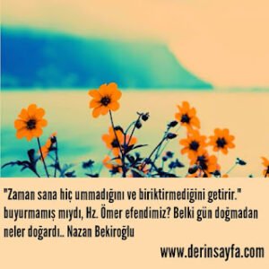 Zaman sana hiç ummadığını ve biriktirmediğini getirir.