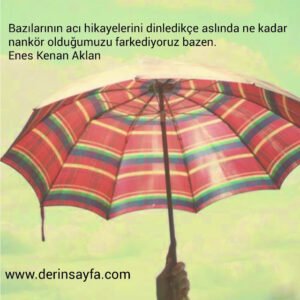 Bazılarının acı hikayelerini dinledikçe aslında ne kadar
nankör olduğumuzu..
Enes Kenan Aklan