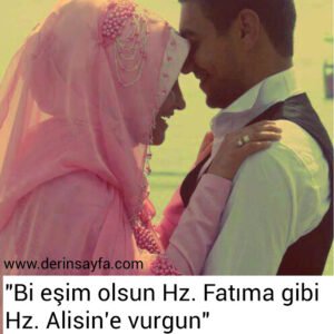"Bi eşim olsun Hz. Fatıma gibi Hz. Alisin'e vurgun.."