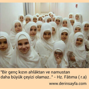 “Bir genç kızın ahlâktan ve namustan daha büyük çeyizi olamaz..” – Hz. Fâtıma ( r.a)