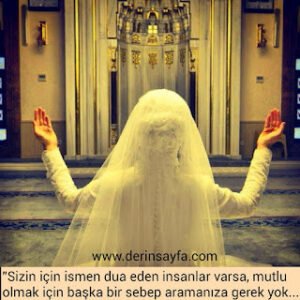 “Sizin için ismen dua eden insanlar varsa, mutlu olmak için başka bir sebep aramanıza gerek yok…”