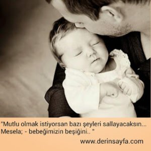 “Mutlu olmak istiyorsan bazı şeyleri sallayacaksın… Mesela; Bebeğimizin beşiğini.. “