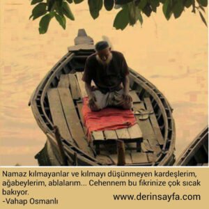Namaz kılmayanlar ve kılmayı düşünmeyen kardeşlerim,
ağabeylerim, ablalarım…
– Vahap Osmanlı