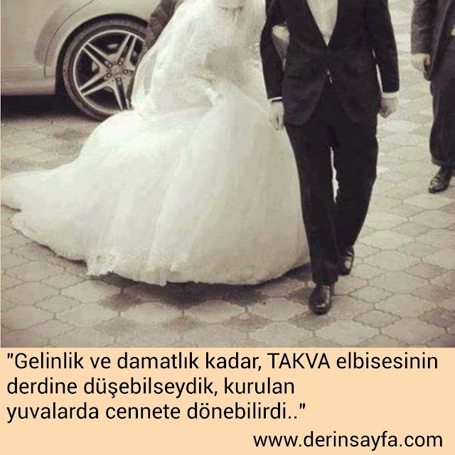 "Gelinlik ve damatlık kadar, TAKVA elbisesinin derdine düşebilseydik, kurulan yuvalarda cennete dönebilirdi.."