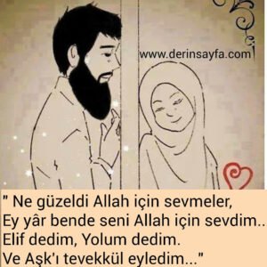 " Ne güzeldi Allah için sevmeler,
Ey yâr bende seni Allah için sevdim…
Elif dedim.."