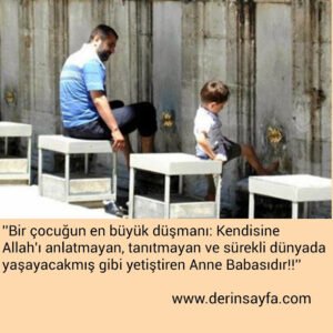 ''Bir çocuğun en büyük düşmanı: Kendisine Allah'ı
anlatmayan, tanıtmayan ve sürekli dünyada..''