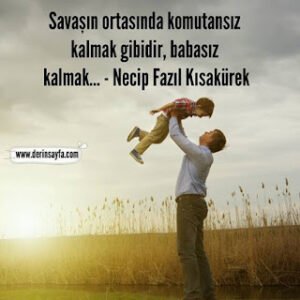 Savaşın ortasında komutansız kalmak gibidir, babasız kalmak…  – Necip Fazıl Kısakürek