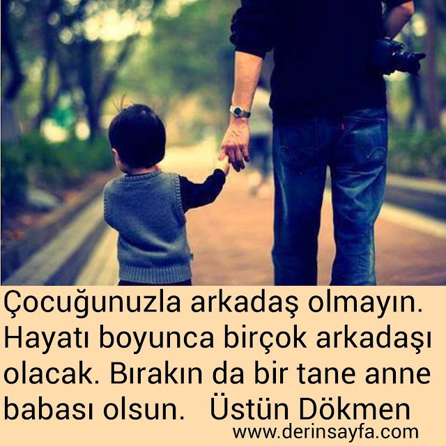 Çocuğunuzla arkadaş olmayın. Hayatı boyunca birçok arkadaşı olacak. Bırakın da bir tane anne babası olsun.  Üstün Dökmen