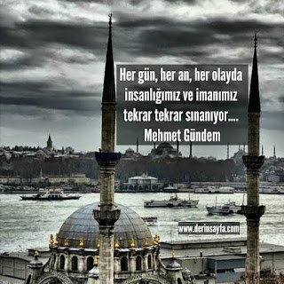 Her gün, her an, her olayda insanlığımız ve imanımız tekrar tekrar sınanıyor…