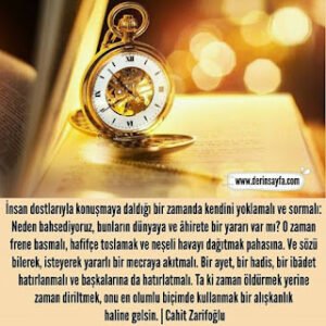 İnsan dostlarıyla konuşmaya daldığı bir zamanda kendini yoklamalı ve sormalı: Neden bahsediyoruz.. Cahit Zarifoğlu