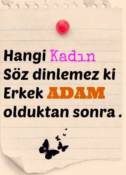 Hangi " KADIN" söz dinlemez ki ,
Erkek "ADAM" olduktan sonra…