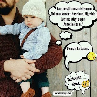 “2 tane sevgilim olsun istiyorum; Biri bana kahvaltı hazırlasın, diğeri de üzerime atlayıp uyan Annecim desin..”