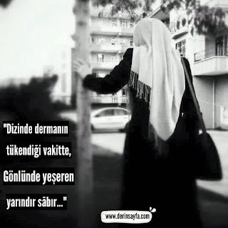 “Dizinde dermanın tükendiği vakitte, Gönlünde yeşeren yarındır sâbır…”