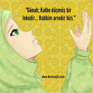 “Günah; Kalbe düşmüş bir lekedir… Rabbim arındır bizi.”