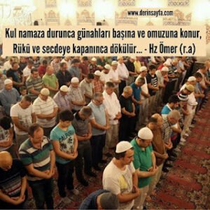 Kul namaza durunca günahları başına ve omuzuna konur , Rükû ve secdeye kapanınca dökülür… Hz Ömer (r.a)