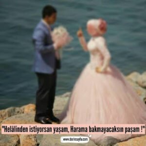 “Helâlinden istiyorsan yaşam, Harama bakmayacaksın paşam..!”