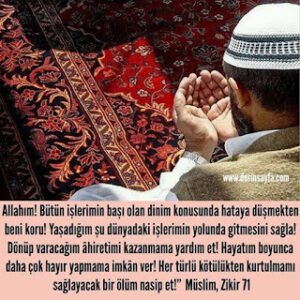 Allahım! Bütün işlerimin başı olan dinim konusunda hataya düşmekten beni koru! Hz. Muhammed (s.a.v)