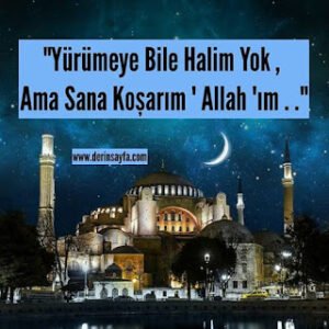 “Yürümeye Bile Halim Yok, Ama Sana Koşarım Allah’ım . .”
