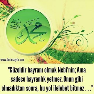 “Güzeldir hayranı olmak Nebi’nin; Ama sadece hayranlık yetmez. Onun gibi olmadıktan sonra, bu yol ilelebet bitmez…”