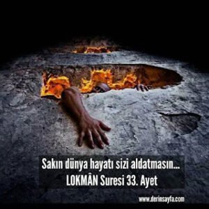 Sakın dünya hayatı sizi aldatmasın… LOKMÂN Suresi 33. Ayet