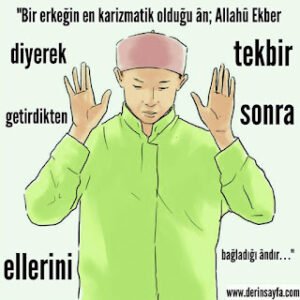 “Bir erkeğin en karizmatik olduğu ân; Allahû Ekber diyerek tekbir getirdikten sonra ellerini bağladığı ândır. . .”