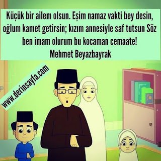 Küçük bir ailem olsun. Eşim namaz vakti bey desin, oğlum kamet getirsin; kızım annesiyle saf tutsun.. Mehmet Beyazbayrak