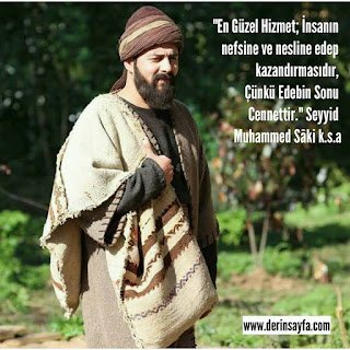 En Güzel Hizmet; İnsanın nefsine ve nesline edep kazandırmasıdır, Çünkü Sonu Cennettir. Muhammed Sâki