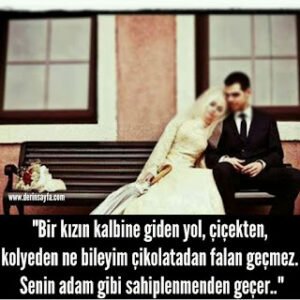 “Bir kızın kalbine giden yol, çiçekten, kolyeden ne bileyim çikolatadan falan geçmez. Senin adam gibi..”