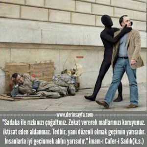 Sadaka ile rızkınızı çoğaltınız. Zekat vererek mallarınızı koruyunuz. îktisat eden aldanmaz. İmam-ı Cafer