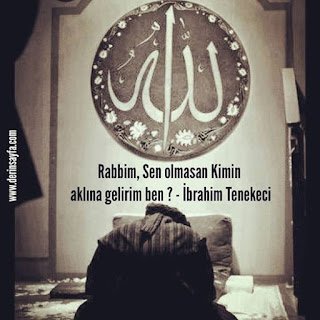 Rabbim, Sen olmasan Kimin aklına gelirim ben..? – İbrahim Tenekeci