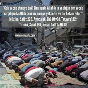 Çok secde etmeye bak! Zira senin Allah için yaptığın her secde karşılığında Allah seni bir derece yükseltir. Müslim