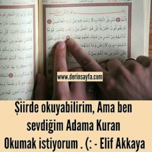 Şiirde okuyabilirim, Ama ben sevdiğim Adama Kuran Okumak istiyorum . (: – Elif Akkaya