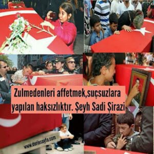 Zulmedenleri affetmek,suçsuzlara yapılan haksızlıktır. Şeyh Sadi Şirazi