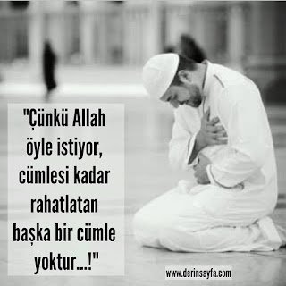 “Çünkü Allah öyle istiyor, cümlesi kadar rahatlatan başka bir cümle yoktur…!”