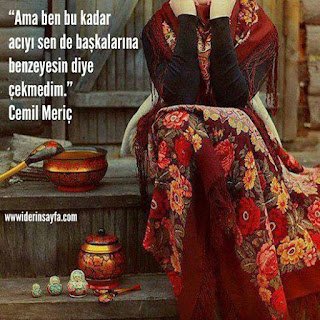 “Ama ben bu kadar acıyı sen de başkalarına benzeyesin diye çekmedim.” Cemil Meriç