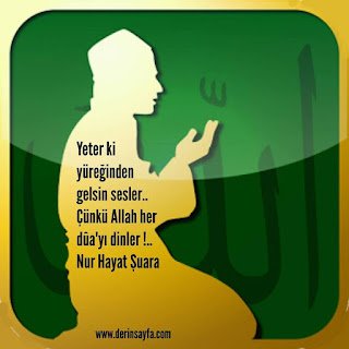 Yeter ki yüreğinden gelsin sesler.. Çünkü Allah her dûa’yı dinler !..
