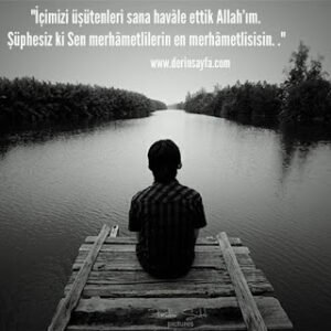 “İçimizi üşütenleri sana havale ettik Allah’ım. Şüphesiz ki Sen merhametlilerin en merhametlisisin. .”
