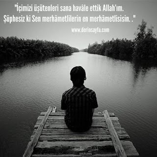 “İçimizi üşütenleri sana havale ettik Allah’ım. Şüphesiz ki Sen merhametlilerin en merhametlisisin. .”