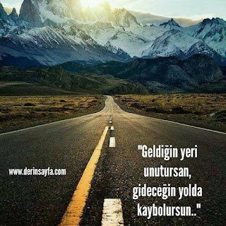 “Geldiğin yeri unutursan, gideceğin yolda kaybolursun..”