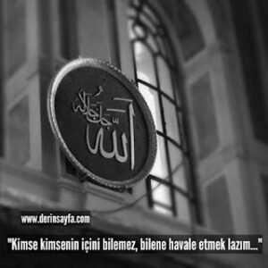 “Kimse kimsenin içini bilemez, bilene havale etmek lazım…”