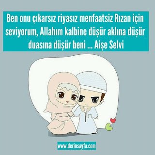 Ben onu çıkarsız riyasız menfaatsiz Rızan için seviyorum, Allahım kalbine düşür aklına düşür duasına.. Aişe Selvi