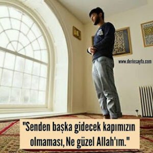 “Senden başka gidecek kapımızın olmaması,  Ne güzel Allah’ım.”