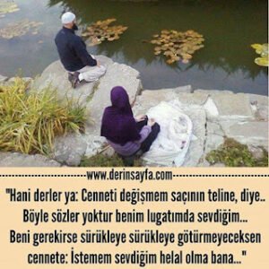 “Hani derler ya: Cenneti değişmem saçının teline, diye.. Böyle sözler yoktur benim lugatımda sevdiğim…”