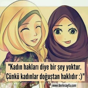 “Kadın hakları diye bir şey yoktur. Çünkü kadınlar doğuştan haklıdır :)”