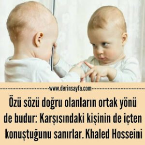 Özü sözü doğru olanların ortak yönü de budur: Karşısındaki kişinin de içten konuştuğunu sanırlar. Khaled Hosseini
