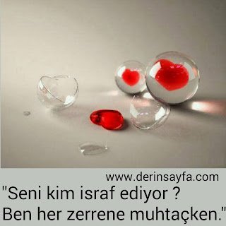 Seni kim israf ediyor?Ben bir zerrene muhtaçken…