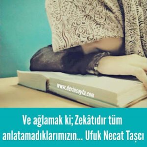 Ve ağlamak ki; Zekâtıdır tüm anlatamadıklarımızın…  Ufuk Necat Taşcı