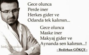 Gece olunca
Perde iner
Herkes gider… Bedirhan Gökçe