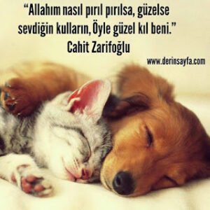 “Allahım nasıl pırıl pırılsa, güzelse sevdiğin kulların, Öyle güzel kıl beni.” Cahit Zarifoğlu